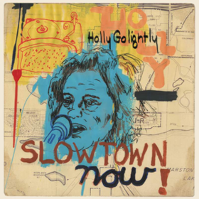 Slowtown Now! Holly Golightly