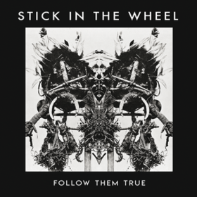 Follow Them True Stick In The Wheel