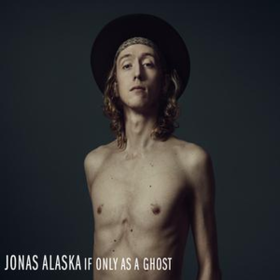 If Only As A Ghost Jonas Alaska