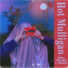 Why Would I Watch (Half Red / Half White Vinyl) Hot Mulligan