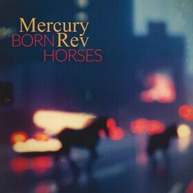 Born Horses Mercury Rev