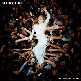 Believe Me Now? Becky Hill