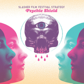 Psychic Shield Slasher Film Festival Strategy