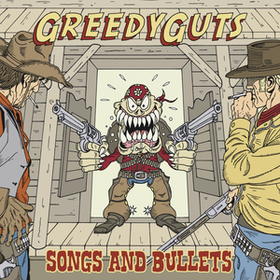 Songs And Bullets Greedy Guts
