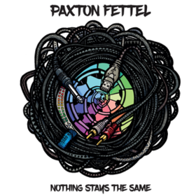 Nothing Stays The Same Paxton Fettel