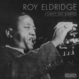 I Can't Get Started Roy Eldridge
