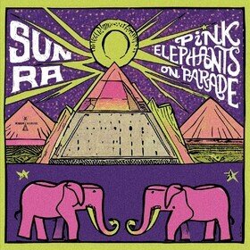 Pink Elephants On Parade Sun Ra