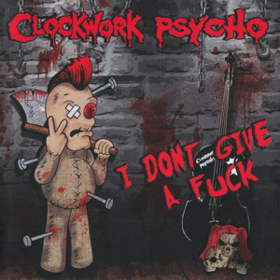 I Don't Give A Fuck Clockwork Psycho