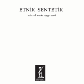 Selected Works 1995-2006 Etnik Sentetik
