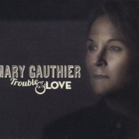 Trouble & Love Mary Gauthier