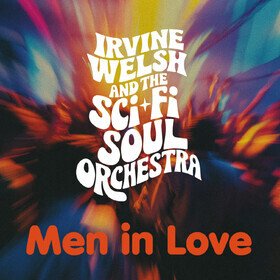 Men In Love Irvine Welsh & The Sci-fi Soul Orchestra