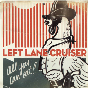 All You Can Eat Left Lane Cruiser