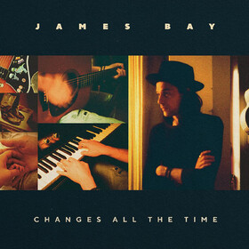 Changes All The Time James Bay