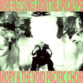 More Fast Songs About The Apocalypse Moby & The Void Pacific Choir