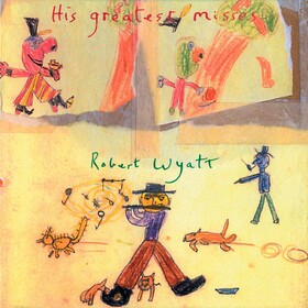 His Greatest Misses Robert Wyatt