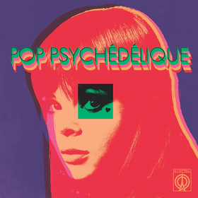 Pop Psychedelique (The Best of French Psychedelic Pop 1964-2019) Various Artists