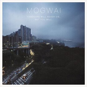 Hardcore Will Never Die, But You Will Mogwai
