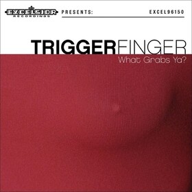 What Grabs Ya? (2026 Reissue) Triggerfinger
