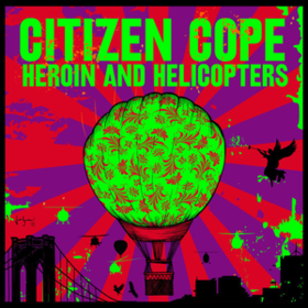 Heroin And Helicopters Citizen Cope
