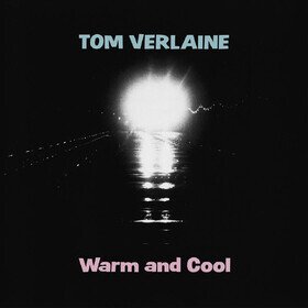 Warm and Cool Tom Verlaine