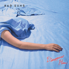 Disappear Here Bad Suns
