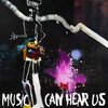 Music Can Hear Us (Limited Edition)