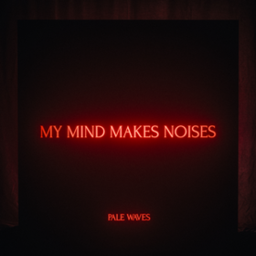 My Mind Makes Noises Pale Waves
