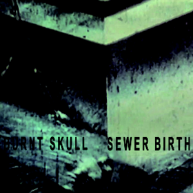 Sewer Birth Burnt Skull