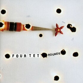 Rounds (Expanded) Four Tet
