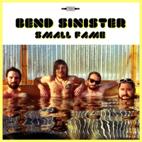 Small Fame Bend Sinister