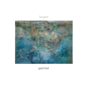 Matter Looper