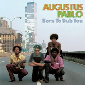 Born To Dub You Augustus Pablo