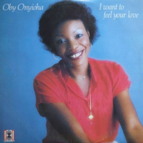 I Want To Feel Your Love Oby Onyioha