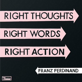 Right thoughts Right words Right action Franz Ferdinand