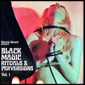 Black Magic Rituals & Perversions Vol. 1 (Limited Edition) Electric Wizard