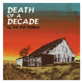 Death Of A Decade Ha Ha Tonka