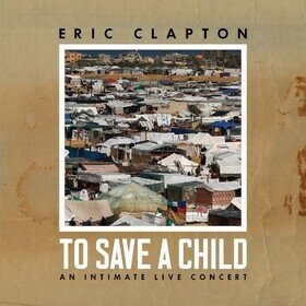 To Save A Child: An Intimate Live Concert Eric Clapton