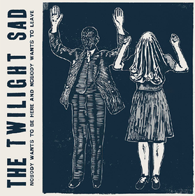 Nobody Wants To Be Here And Nobody Wants To Leave The Twilight Sad