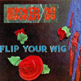 Flip Your Wig Husker Du