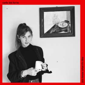 You Know What It's Like Carla Dal Forno