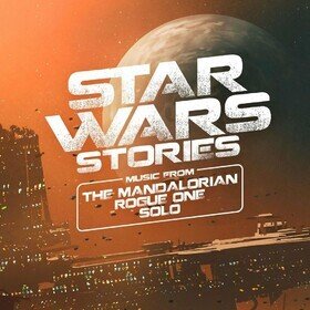 Star Wars Stories - Music from The Mandalorian, Rogue One and Solo Various Artists