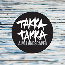 A.m. Landscapes Takka Takka