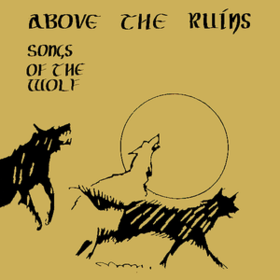 Songs Of The Wolf Above The Ruins
