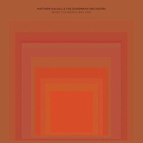 When The World Was One Matthew Halsall & The Gondwana Orchestra