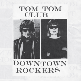 Downtown Rockers Tom Tom Club