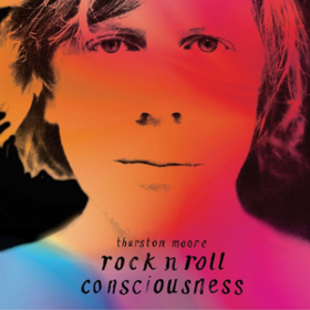 Rock N Roll Consciousness Thurston Moore