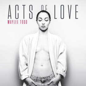 Acts Of Love Maylee Todd