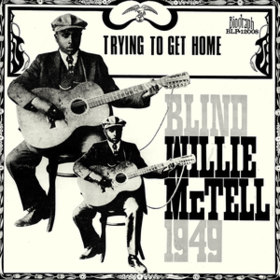 Trying To Get Home Blind Willie Mctell