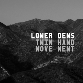 Twin Hand Movement Lower Dens