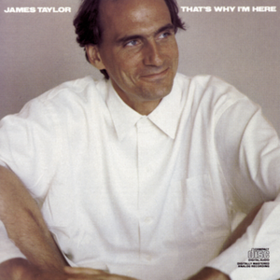 That's Why I'm Here James Taylor